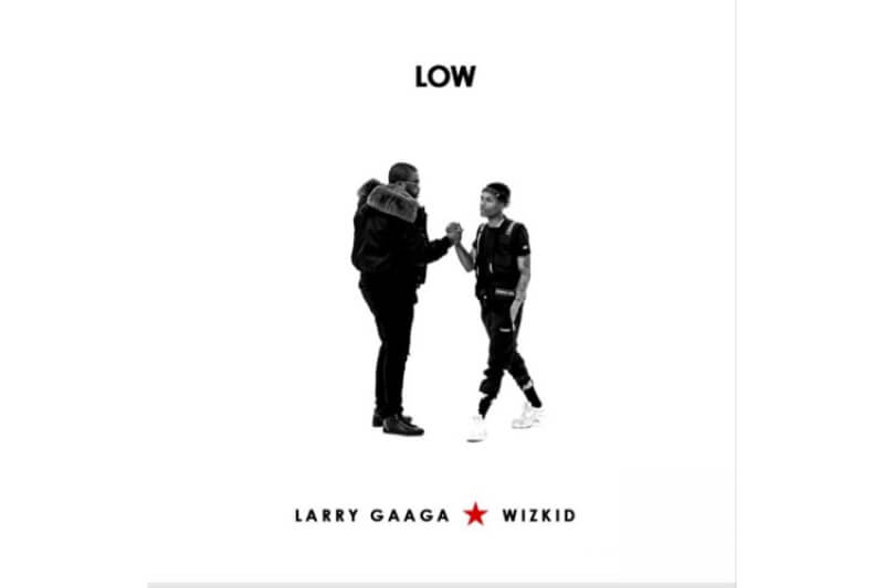 Larry Gaaga - Low ft. Wizkid