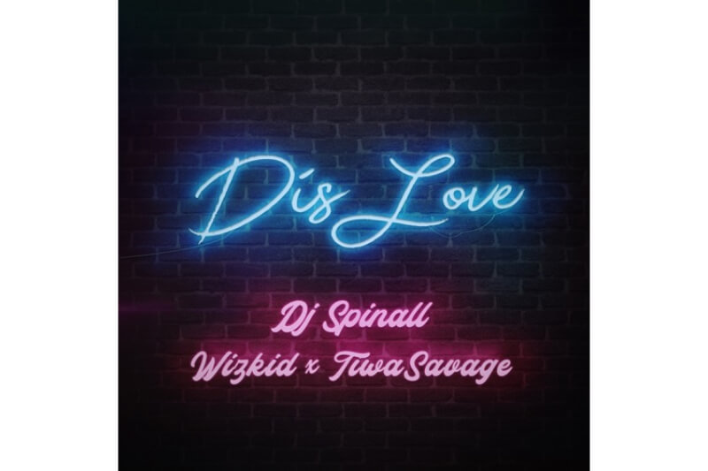 DJ Spinall - Dis Love ft. Wizkid & Tiwa Savage