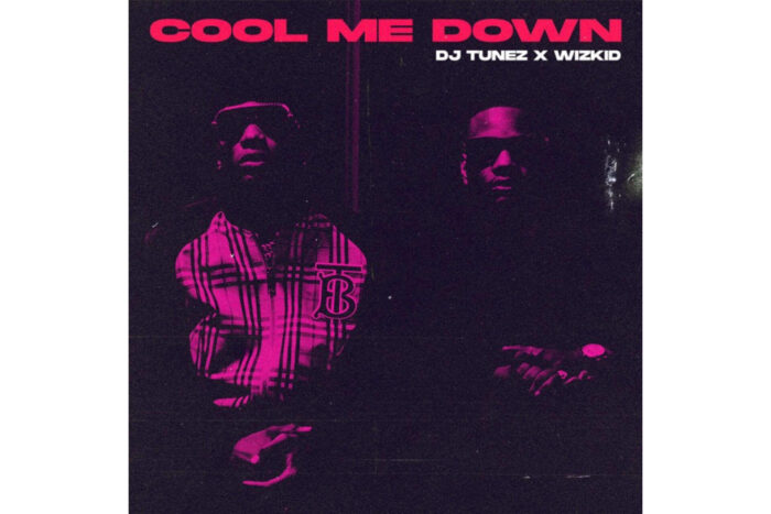 DJ Tunez ft. Wizkid - Cool Me Down