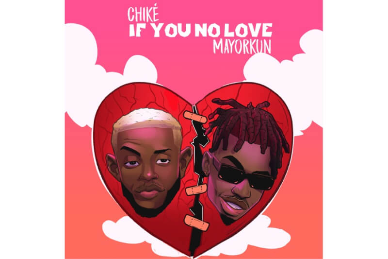 Chike - If You No Love (feat. Mayorkun)