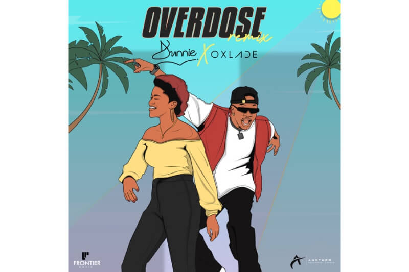 Dunnie - Overdose Rmx ft. Oxlade