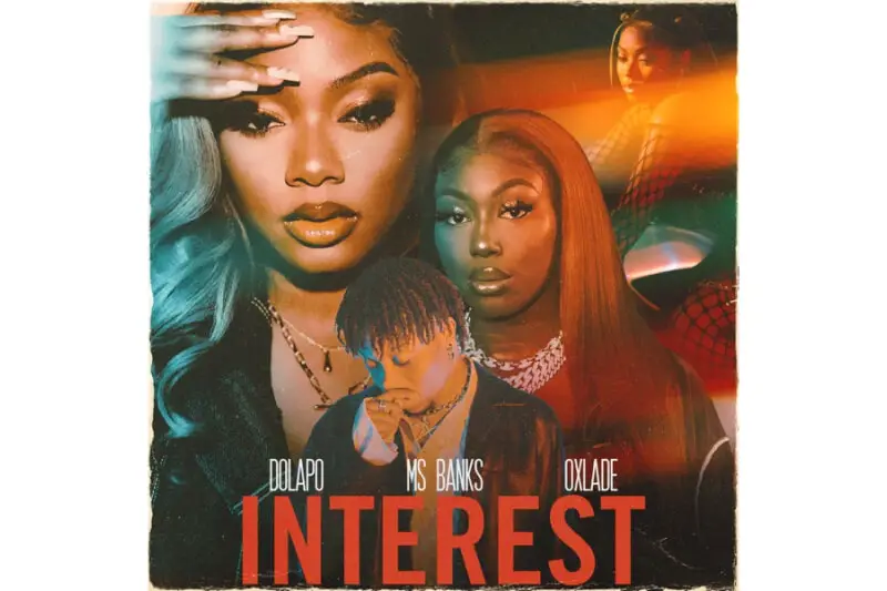 Dolapo - Interest feat. Oxlade and Ms Banks