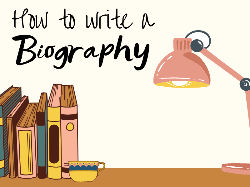 How to Write a Biography - a Step-By-Step Guide