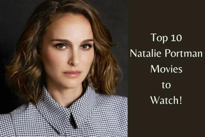 Top 10 Natalie Portman Movies to Watch
