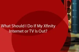 What Should I Do If My Xfinity Internet or TV Is Out?