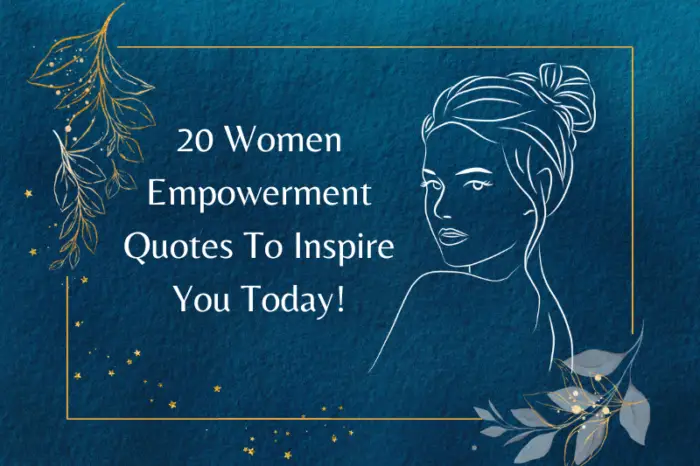 20 Women Empowerment Quotes To Inspire You Today!